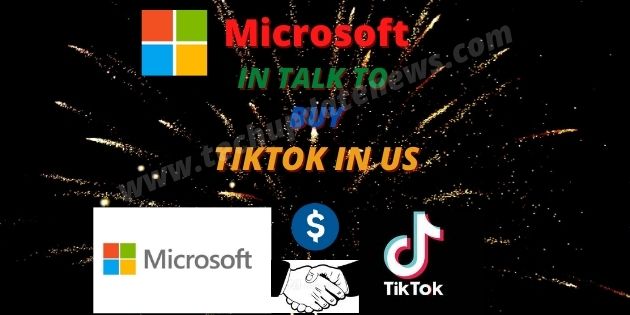 Microsoft IN TALK TO BUY TIKTOK IN US